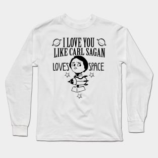 I love you like carl sagan loves space Long Sleeve T-Shirt